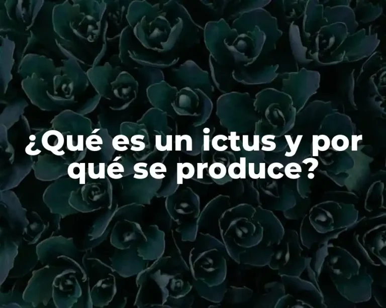 ¿Qué es un ictus y por qué se produce?