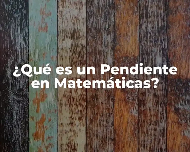¿Qué es un Pendiente en Matemáticas?