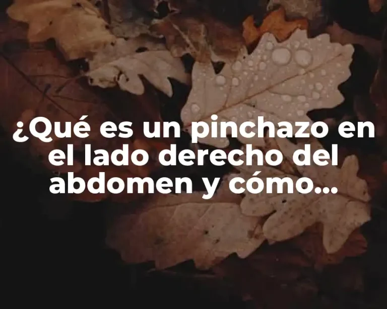 ¿Qué es un pinchazo en el lado derecho del abdomen y cómo tratarlo?