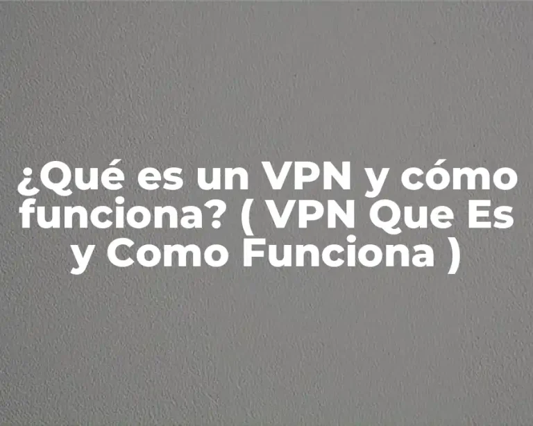 ¿Qué es un VPN y cómo funciona? ( VPN Que Es y Como Funciona )