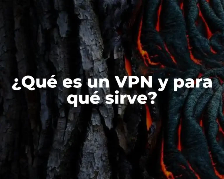 ¿Qué es un VPN y para qué sirve?