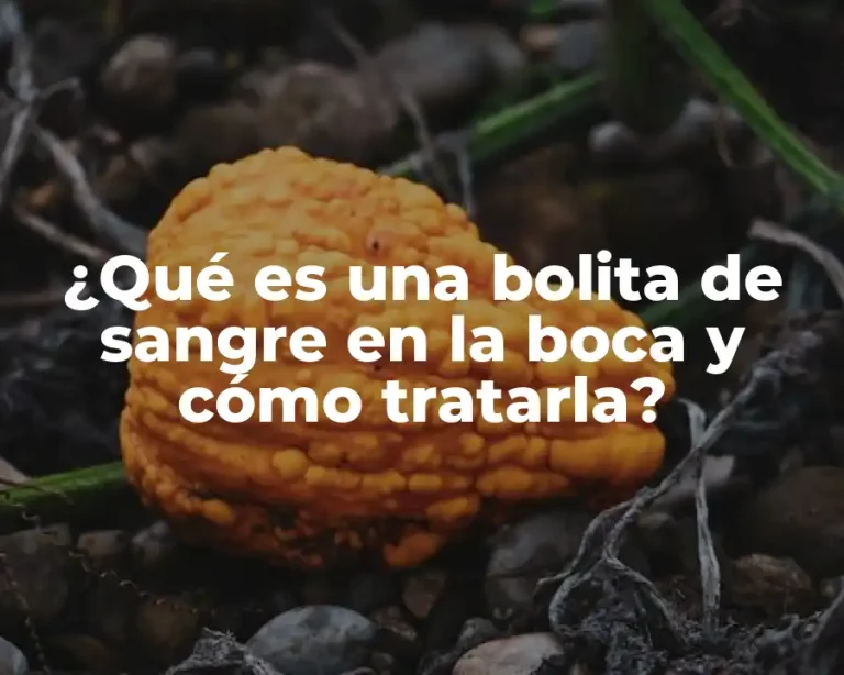 ¿Qué es una bolita de sangre en la boca y cómo tratarla?