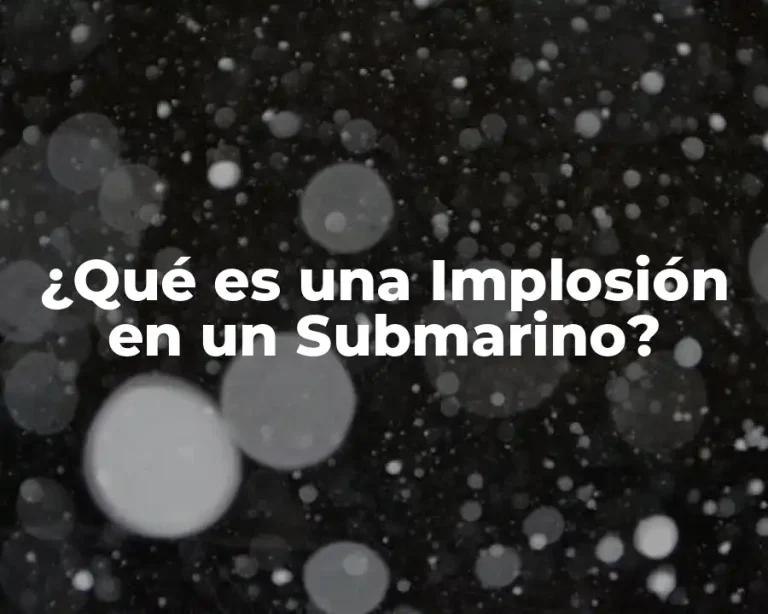¿Qué es una Implosión en un Submarino?