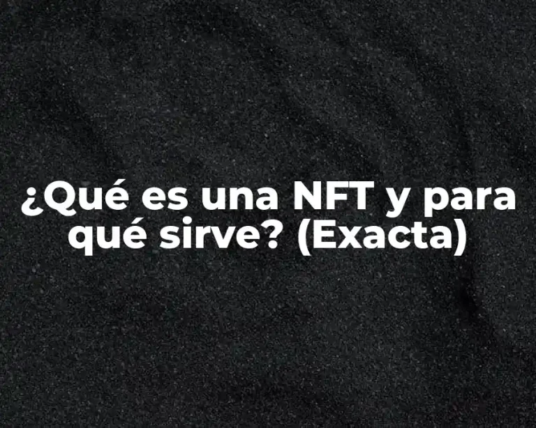 ¿Qué es una NFT y para qué sirve? (Exacta)
