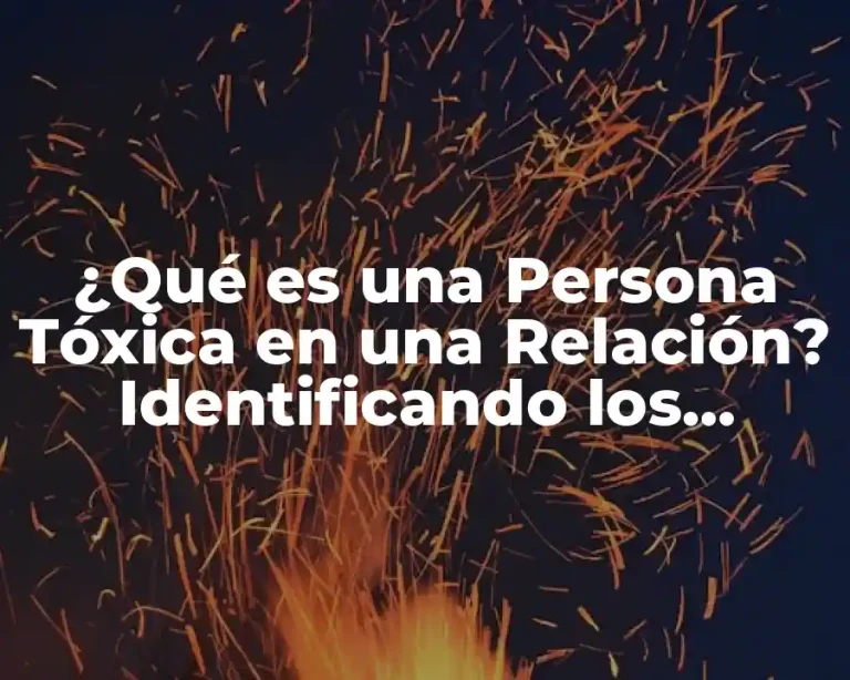 ¿Qué es una Persona Tóxica en una Relación? Identificando los Síntomas y Cómo Salir