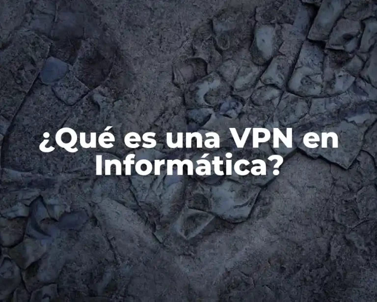 ¿Qué es una VPN en Informática?