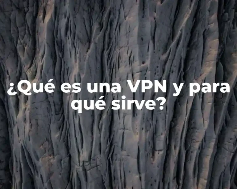 ¿Qué es una VPN y para qué sirve?