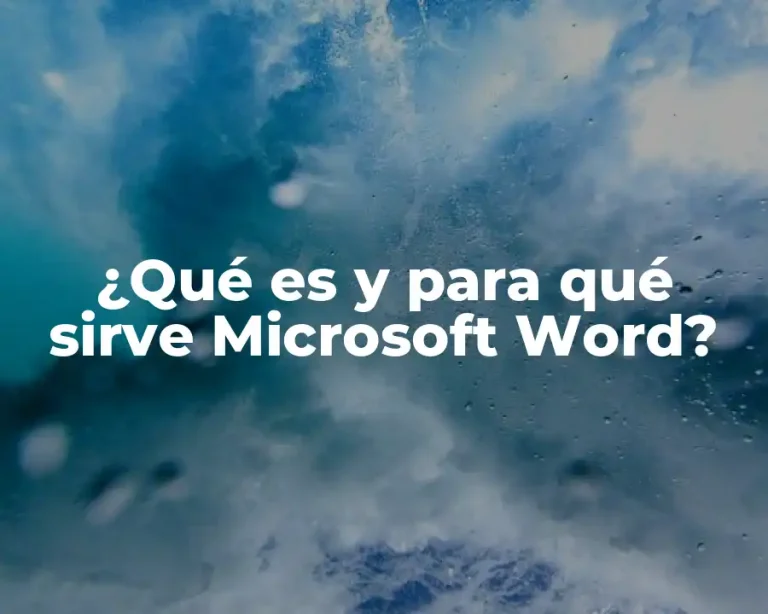 ¿Qué es y para qué sirve Microsoft Word?