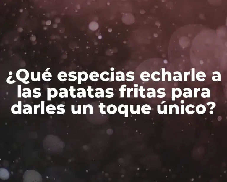 ¿Qué especias echarle a las patatas fritas para darles un toque único?