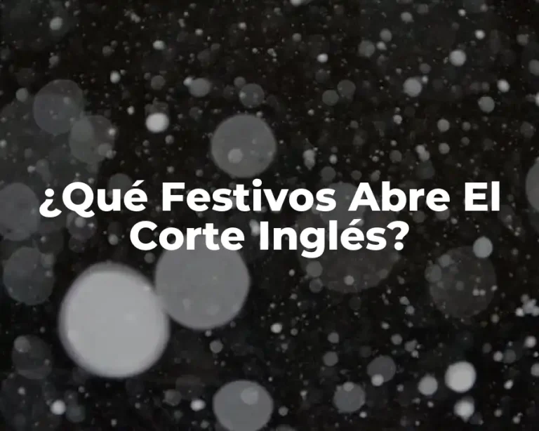 ¿Qué Festivos Abre El Corte Inglés?