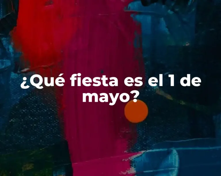 ¿Qué fiesta es el 1 de mayo?
