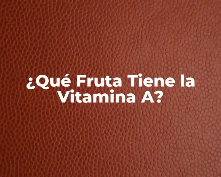 ¿Qué Fruta Tiene la Vitamina A?