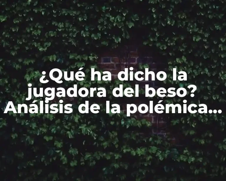 ¿Qué ha dicho la jugadora del beso? Análisis de la polémica frase de Luisa Fernanda W