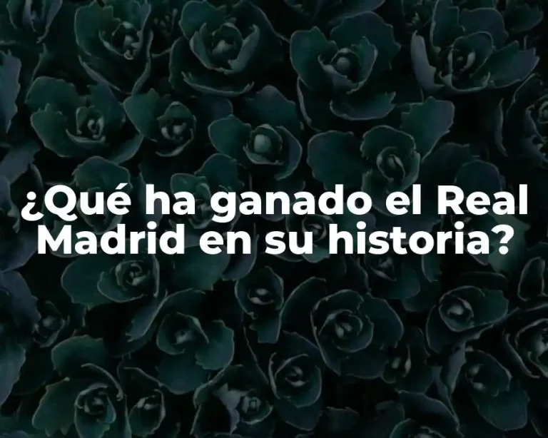 ¿Qué ha ganado el Real Madrid en su historia?