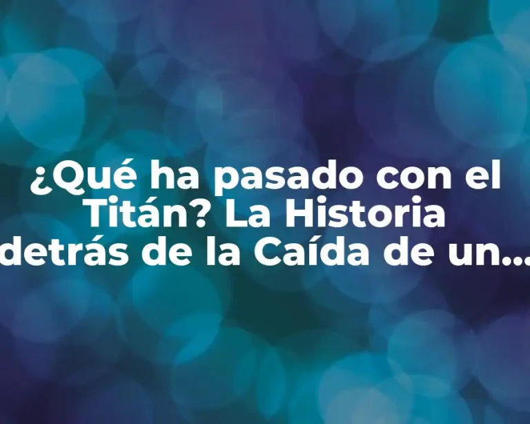 ¿Qué ha pasado con el Titán? La Historia detrás de la Caída de un Gigante