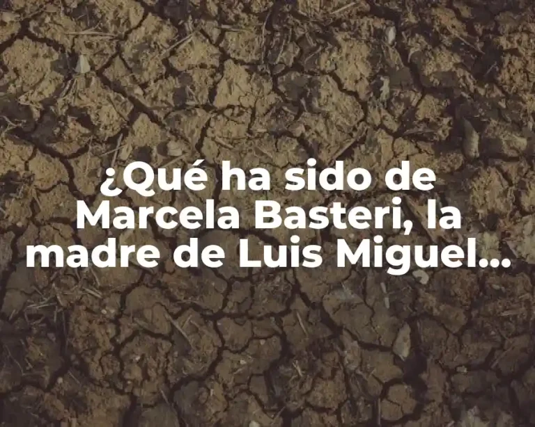 ¿Qué ha sido de Marcela Basteri, la madre de Luis Miguel en la actualidad?