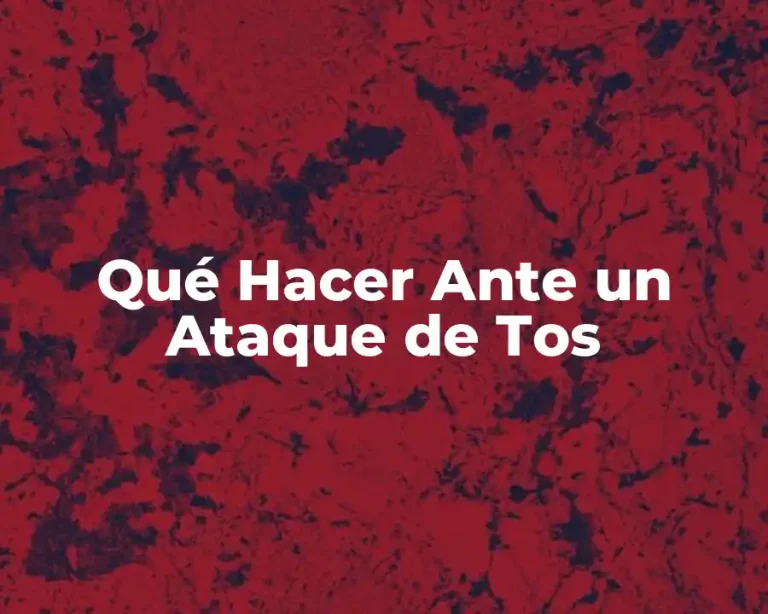 Qué Hacer Ante un Ataque de Tos