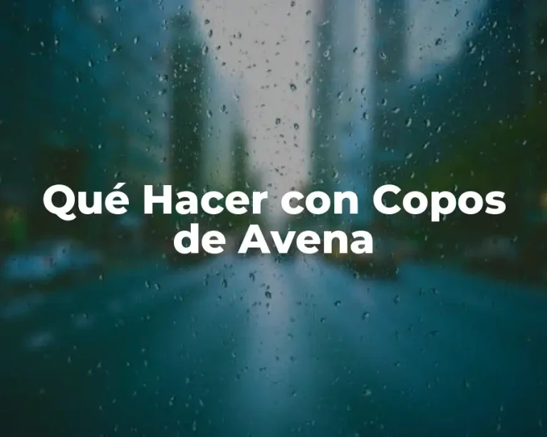 Qué Hacer con Copos de Avena