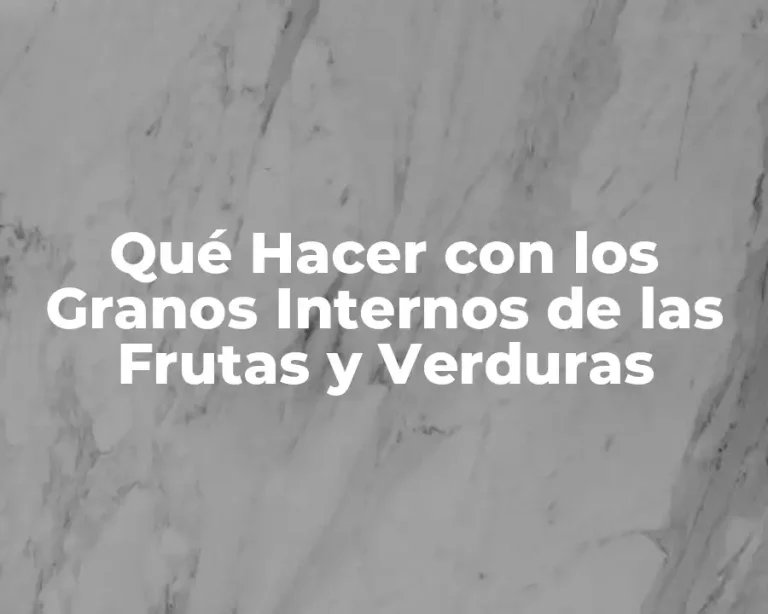 Qué Hacer con los Granos Internos de las Frutas y Verduras