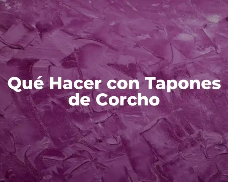 Qué Hacer con Tapones de Corcho