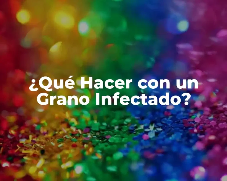 ¿Qué Hacer con un Grano Infectado?