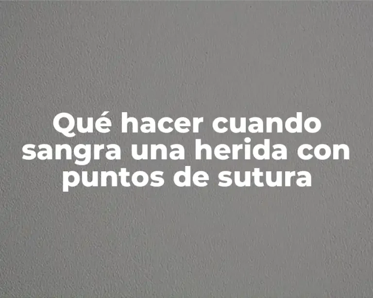Qué hacer cuando sangra una herida con puntos de sutura
