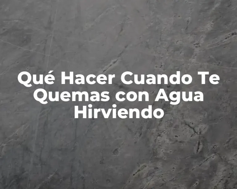 Qué Hacer Cuando Te Quemas con Agua Hirviendo