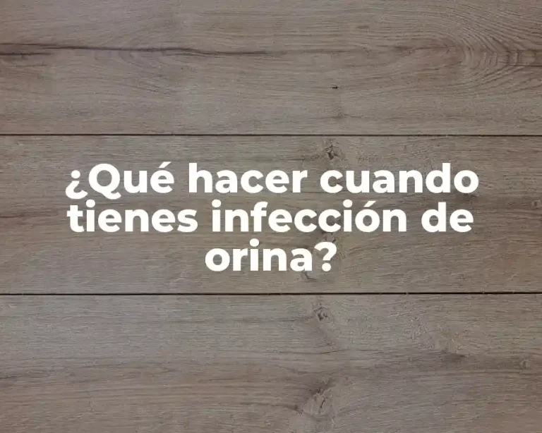 ¿Qué hacer cuando tienes infección de orina?