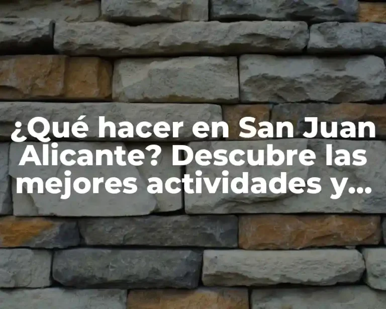 ¿Qué hacer en San Juan Alicante? Descubre las mejores actividades y lugares turísticos