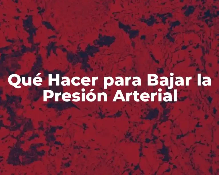 Qué Hacer para Bajar la Presión Arterial