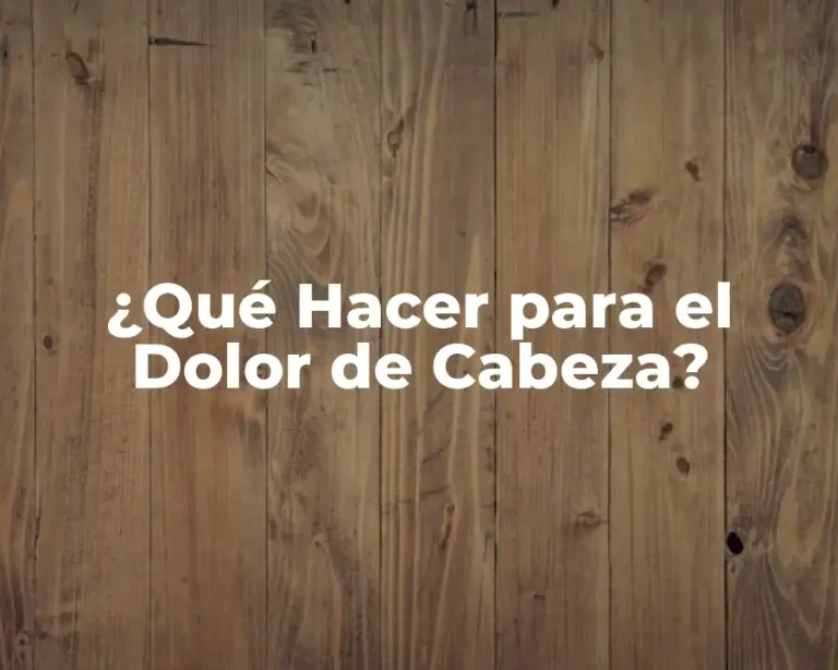 ¿Qué Hacer para el Dolor de Cabeza?
