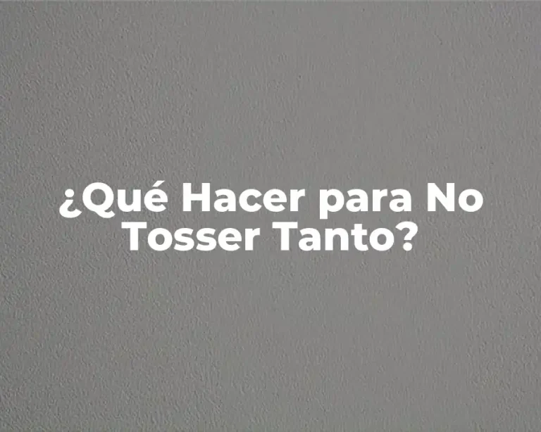 ¿Qué Hacer para No Tosser Tanto?