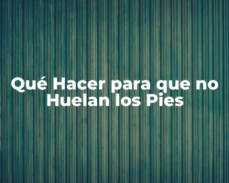 Qué Hacer para que no Huelan los Pies