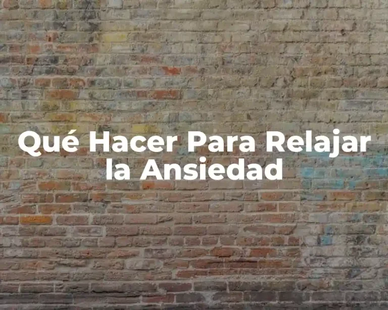 Qué Hacer Para Relajar la Ansiedad