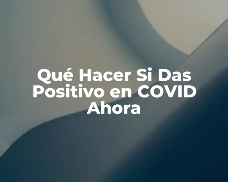 Qué Hacer Si Das Positivo en COVID Ahora