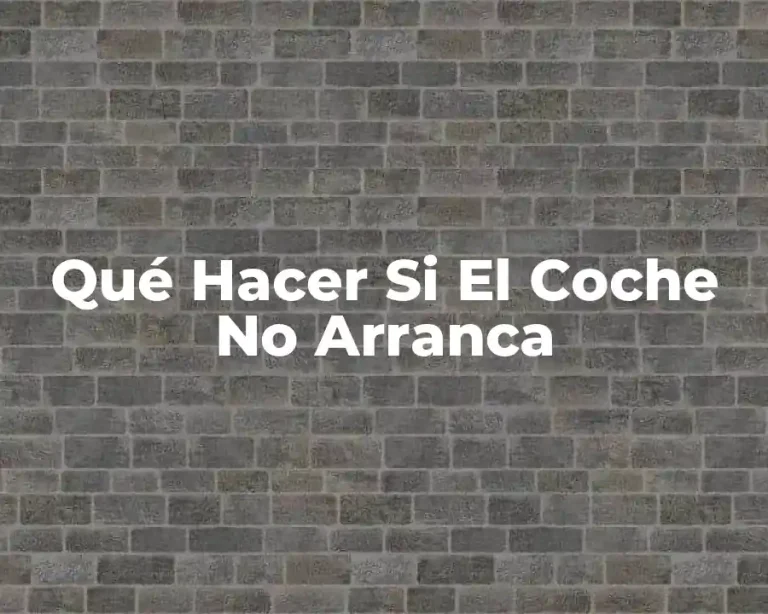 Qué Hacer Si El Coche No Arranca