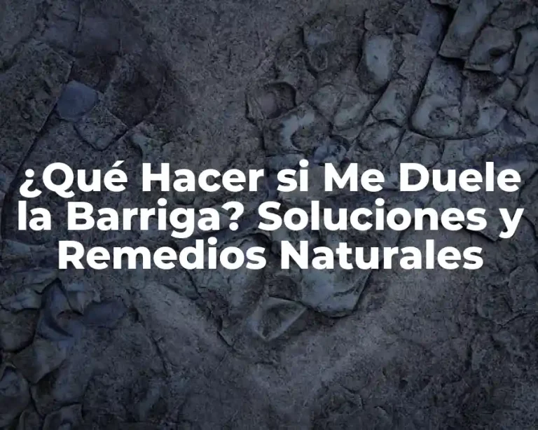 ¿Qué Hacer si Me Duele la Barriga? Soluciones y Remedios Naturales