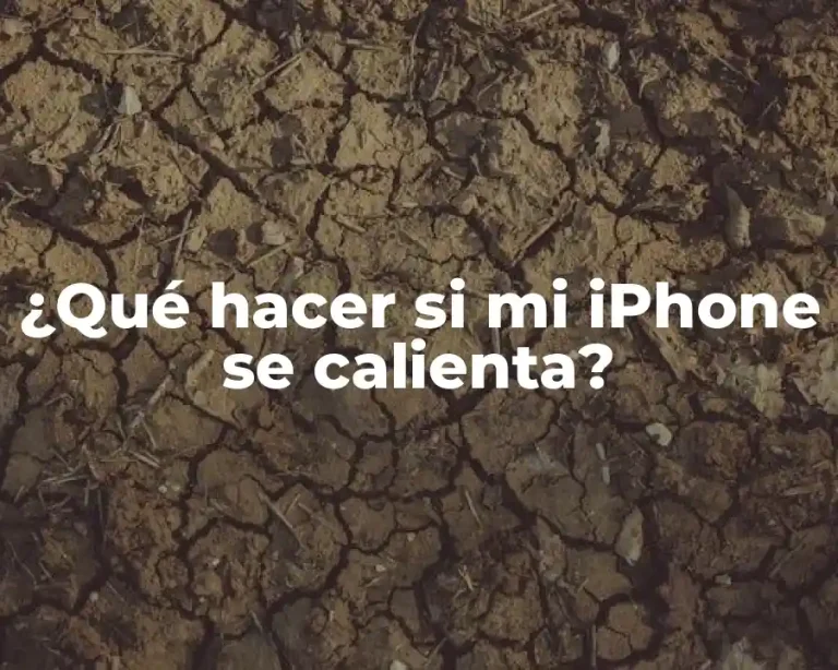 ¿Qué hacer si mi iPhone se calienta?