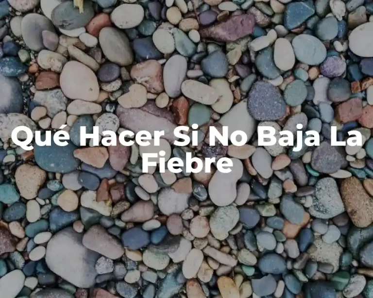 Qué Hacer Si No Baja La Fiebre