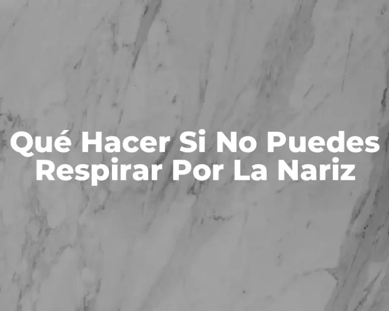 Qué Hacer Si No Puedes Respirar Por La Nariz
