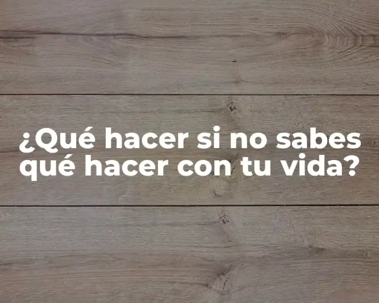 ¿Qué hacer si no sabes qué hacer con tu vida?