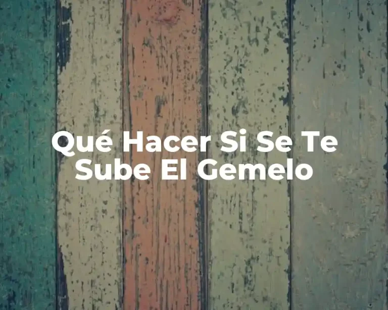 Qué Hacer Si Se Te Sube El Gemelo