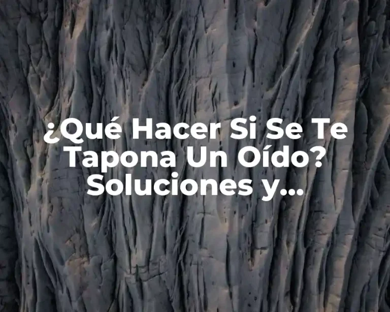 ¿Qué Hacer Si Se Te Tapona Un Oído? Soluciones y Consecuencias