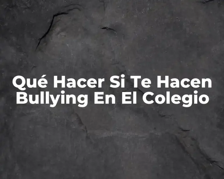 Qué Hacer Si Te Hacen Bullying En El Colegio