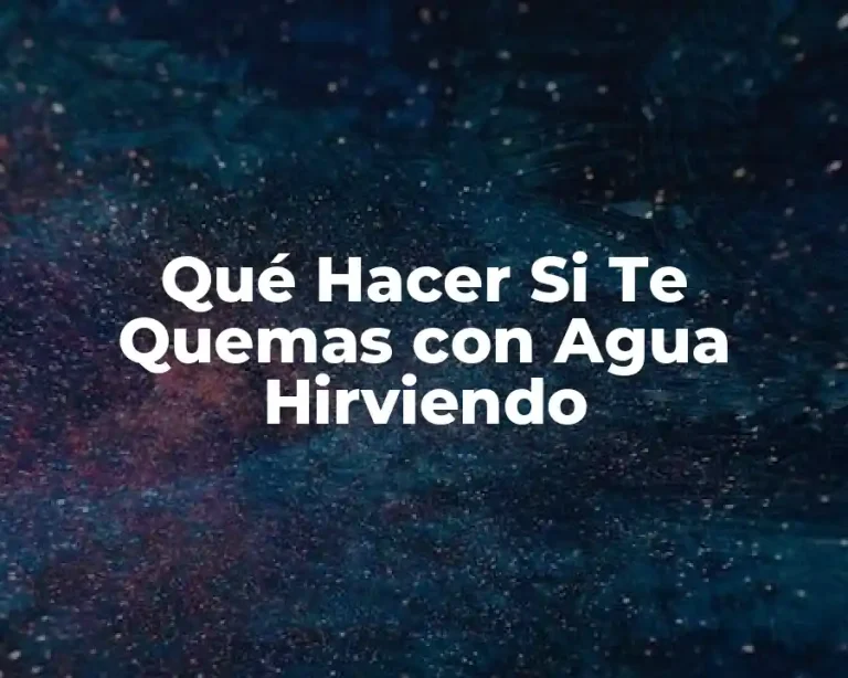 Qué Hacer Si Te Quemas con Agua Hirviendo