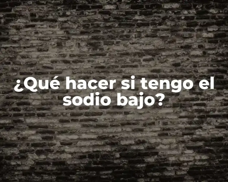 ¿Qué hacer si tengo el sodio bajo?