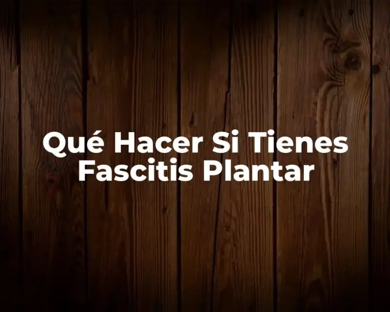 Qué Hacer Si Tienes Fascitis Plantar