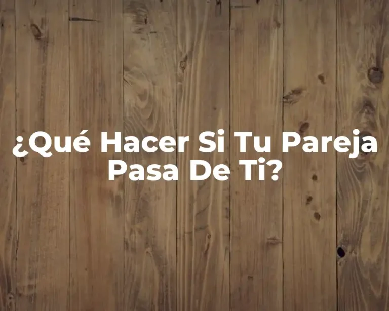 ¿Qué Hacer Si Tu Pareja Pasa De Ti?
