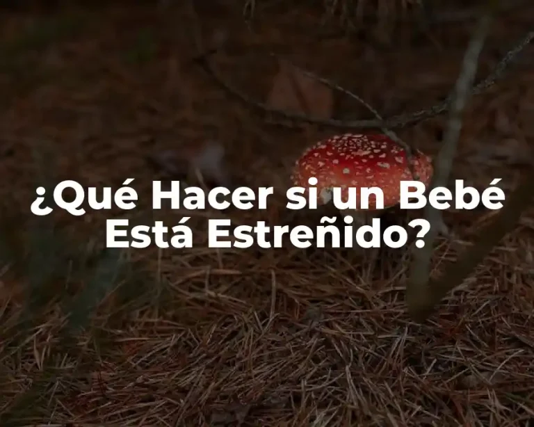 ¿Qué Hacer si un Bebé Está Estreñido?