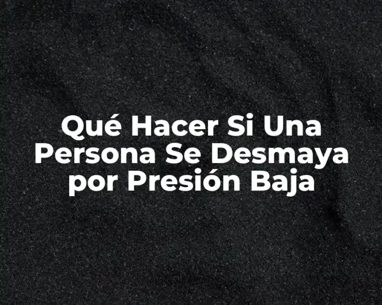 Qué Hacer Si Una Persona Se Desmaya por Presión Baja